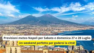 Previsioni meteo Napoli per Sabato e domenica 27 e 28 Luglio. #MeteoNapoli #Napoli #Estate2024