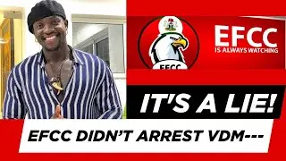 It's a Lie! EFCC Did Not Arrest VDM for Cyberstalking