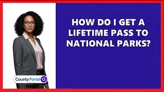 How Do I Get A Lifetime Pass To National Parks?