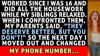 Worked Since I Was 16 And Did All The Housework While My Siblings Relaxed  When I Confronted Them