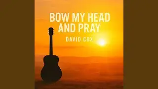 Bow My Head And Pray