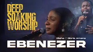 EBENEZER (MY HELPER) | DEEP SPONTANEOUS SOAKING WORSHIP | ELISHA & GLORIA AMANA