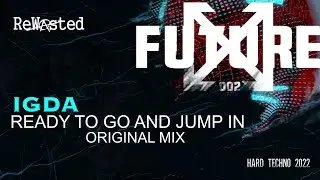 IGDA - Ready To Go And Jump In (Original) [Hard Techno 2022] [Rewasted Rec. Future 002 VA]