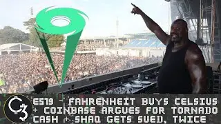 E519 - Fahrenheit buys Celsius + Coinbase argues for Tornado Cash + Shaq gets sued, TWICE