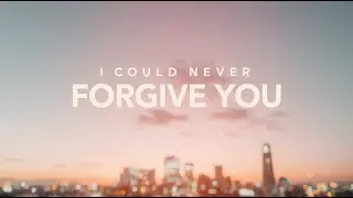 I could never forgive you (