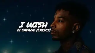 I wish 21 Savage lyrics featuring Jawan Harris 