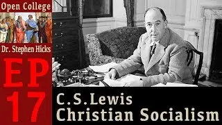 Open College with Dr. Stephen R.C. Hicks | #17 C. S. Lewis Christian Socialism