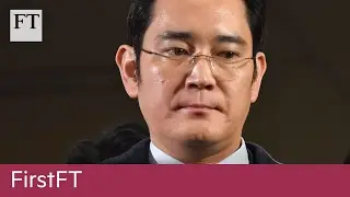 Samsung scandal, Trump security adviser | FirstFT