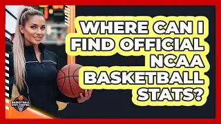 Where Can I Find Official NCAA Basketball Stats?