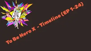 The Complete To Be Hero X Timeline Explained (Season 1)