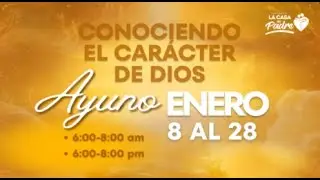 Ayuno: Conociendo el Carácter de Dios | Dia 14 Mañana | 21 de enero de 2026 | La Casa del Padre