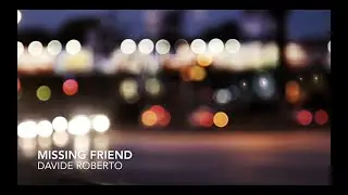 Davide Roberto - Missing Friend (Dedicated to Pasqualino Ubaldini)