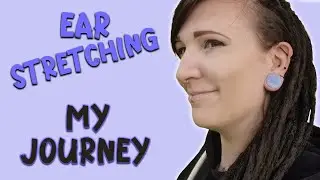 The Trials & Tribulations of Ear Stretching