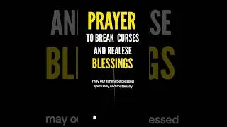 prayer to break CURSES and release Blessings