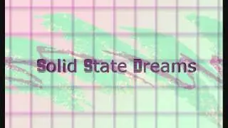 Solid State Dreams