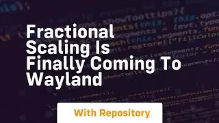 Fractional scaling is finally coming to wayland
