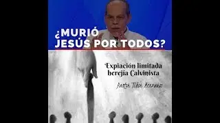 Refutando la doctrina Calvinista del Pastor Miguel Nuñez