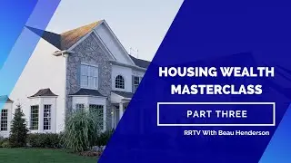 Housing Wealth Masterclass with Beau Henderson and Don Graves | Part Three