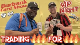 Burbank Card Show VIP Night: Trading 🔥🔥🔥 For 🔥🔥🔥 - Rollin with FD EP 64