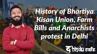 History of Bhartiya Kisan Union,  Farm Bills and Anarchists protest in Delhi.