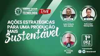 A&ccedil;&otilde;es estrat&eacute;gicas para uma produ&ccedil;&atilde;o mais sustent&aacute;vel - Happy Hour com Tecnologia