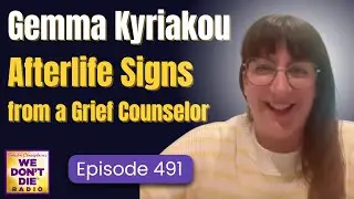 When Loved Ones Send Signs:  Incredible True Stories & Grief Healing with Gemma Kyriakou - Ep # 491
