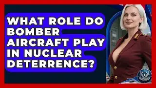 What Role Do Bomber Aircraft Play In Nuclear Deterrence? - Sky Command Brotherhood