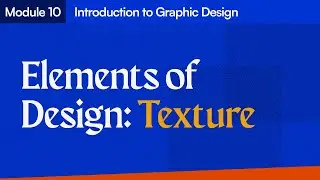 Module 10: Elements of Design: Texture