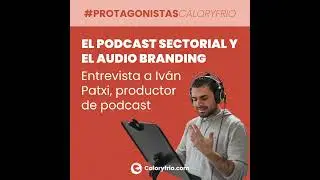 Entrevista a Ivan Patxi, productor de podcast: el podcast sectorial y el audio branding