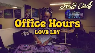 Office Hours: Chill R&B Vibes for Work, Studying, Relaxing | LOVE LEY DJ Set | R&B ONLY