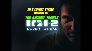 IGI 2 COVERT STRIKE MISSION 16 (The Ancient Temple)