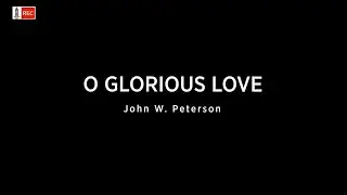 O Glorious Love by John W. Peterson - Elsa Pardosi