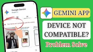 Gemini App Install Problem &ndash; Your Device Isn&rsquo;t Compatible with This Version on Play Store (Fix!) 🇺🇸
