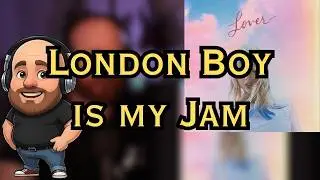 London Boy is a Jam - Over 40 Reaction to Taylor Swift