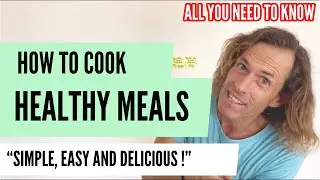 Life Coach Basics: Learn to Cook Simple and Delicious Meals - Improve your Diet and save time
