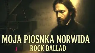 Moja piosnka Norwida w stylu ballady rockowej