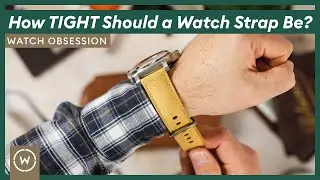 How Tight Should a Watch Strap Be? | WatchObsession Guide