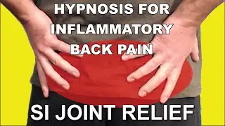 Hypnosis For Inflammatory Back Pain - SI Joint Relief