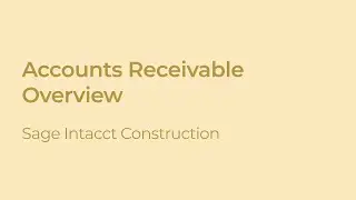 Sage Intacct Construction: Accounts Receivable Module Overview
