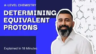 Determining Equivalent Protons Explained in 18 Minutes | A Level Chemistry