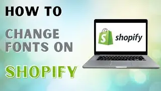 How to Change Fonts on Shopify | Add Custom Fonts To Shopify