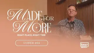 Right Place, Right Time | Esther 4:14 | Daily Devo Bible Study