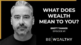 What is The Story You Tell Yourself About Money? | Be Wealthy Episode #1