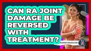 Can RA Joint Damage Be Reversed With Treatment? - Rheumatoid Arthritis Wellness Guide
