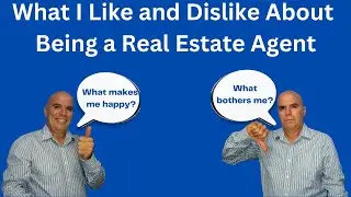 What I Like and Dislike About Being a Real Estate Agent.