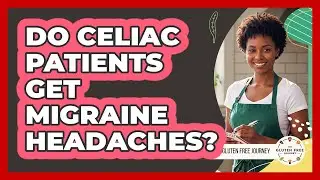 Do Celiac Patients Get Migraine Headaches?
