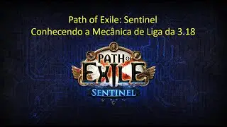 Path of Exile Sentinel &ndash; Conhecendo a Mec&acirc;nica de Liga da 3.18