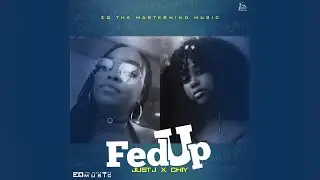 Fed Up - Just J x Chiy  - Eq The Mastermind