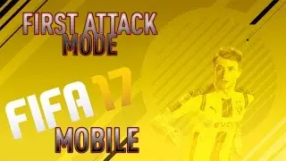 FIRST ATTACK MODE - FIFA 17 MOBILE