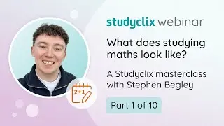 What does studying Maths look like? | Studyclix Masterclass - Maths Section 1